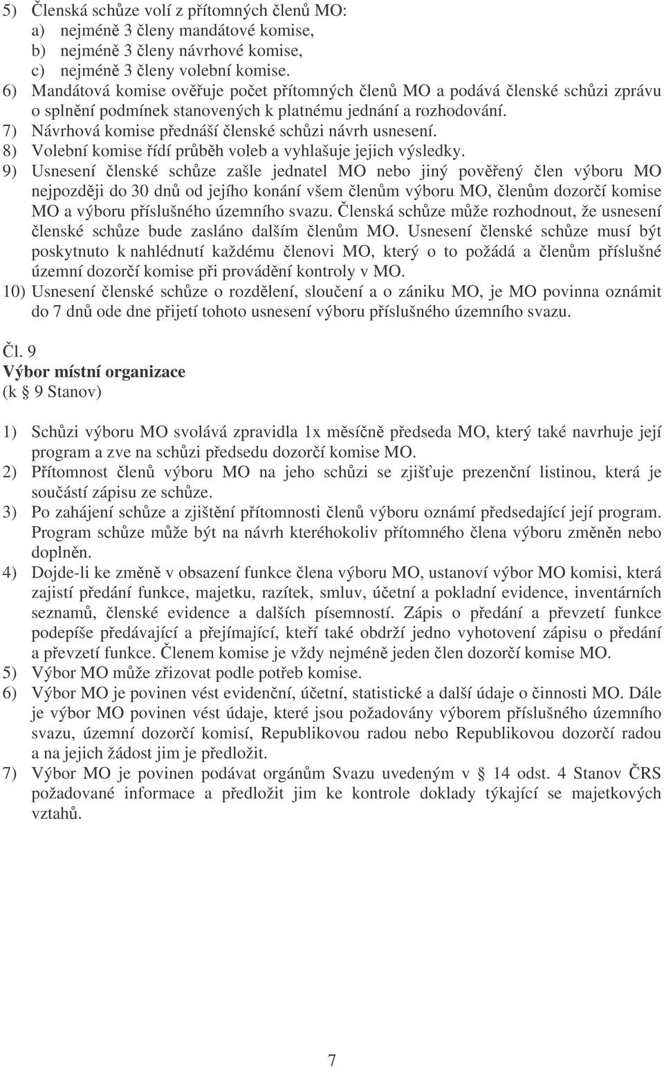 8) Volební komise ídí prbh voleb a vyhlašuje jejich výsledky.