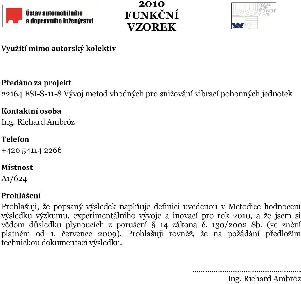 Metodice hodnocení výsledku výzkumu, experimentálního vývoje a inovací pro rok 2010, a že jsem si vědom důsledku plynoucích z porušení