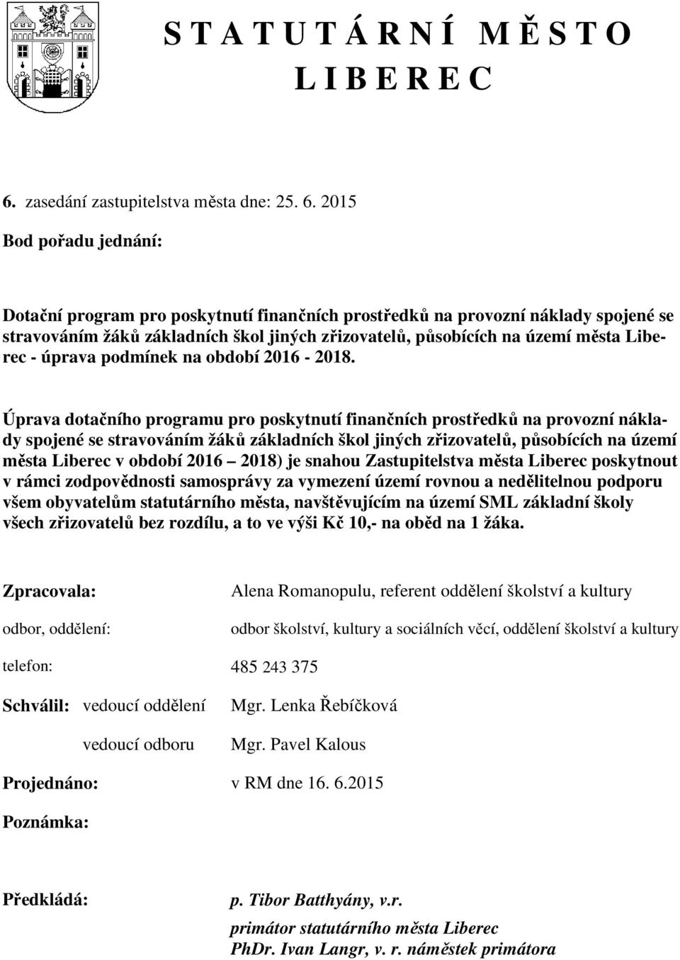 2015 Bod pořadu jednání: Dotační program pro poskytnutí finančních prostředků na provozní náklady spojené se stravováním žáků základních škol jiných zřizovatelů, působících na území města Liberec -