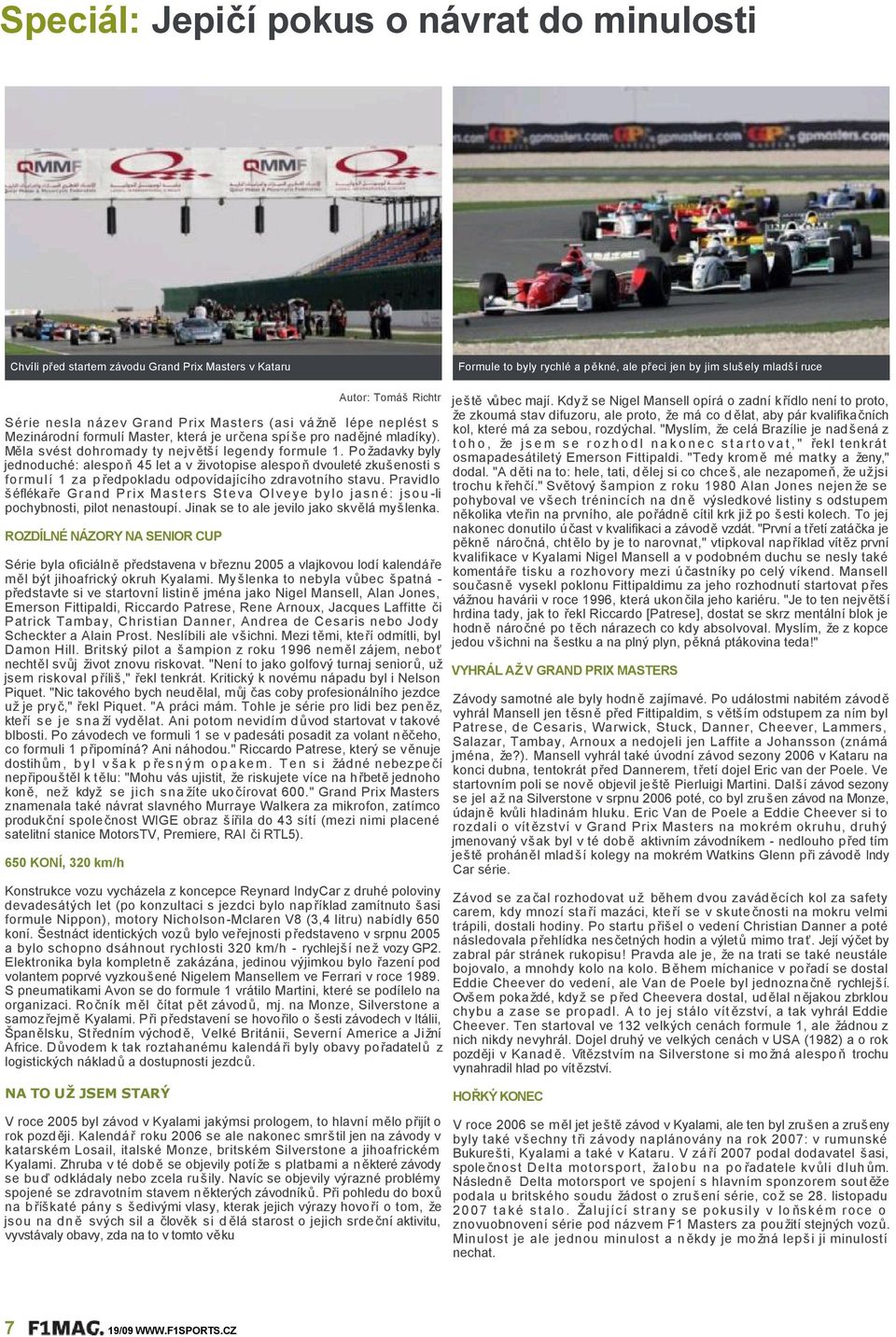 SérieneslanázevGrandPrixMasters(asivá žně lépeneplésts MezinárodníformulíMaster,kterájeur čenaspí šepronad ějnémladíky). Mělasvéstdohromadytynejv ětšílegendyformule1.