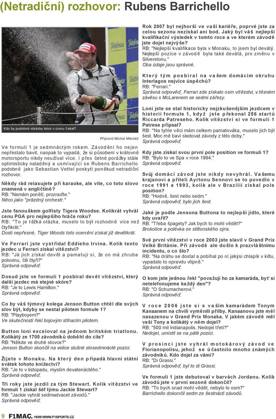 Závod ěníhonejen nepřestalobavit,naopaktovypadá,žesipůsobenívkrálovně motorsportunikdyneu žívalvíce.