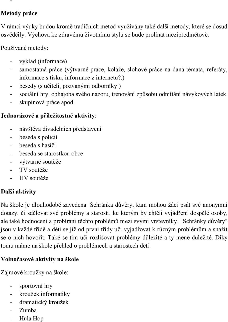 .) - besedy (s učiteli, pozvanými odborníky ) - sociální hry, obhajoba svého názoru, trénování způsobu odmítání návykových látek - skupinová práce apod.