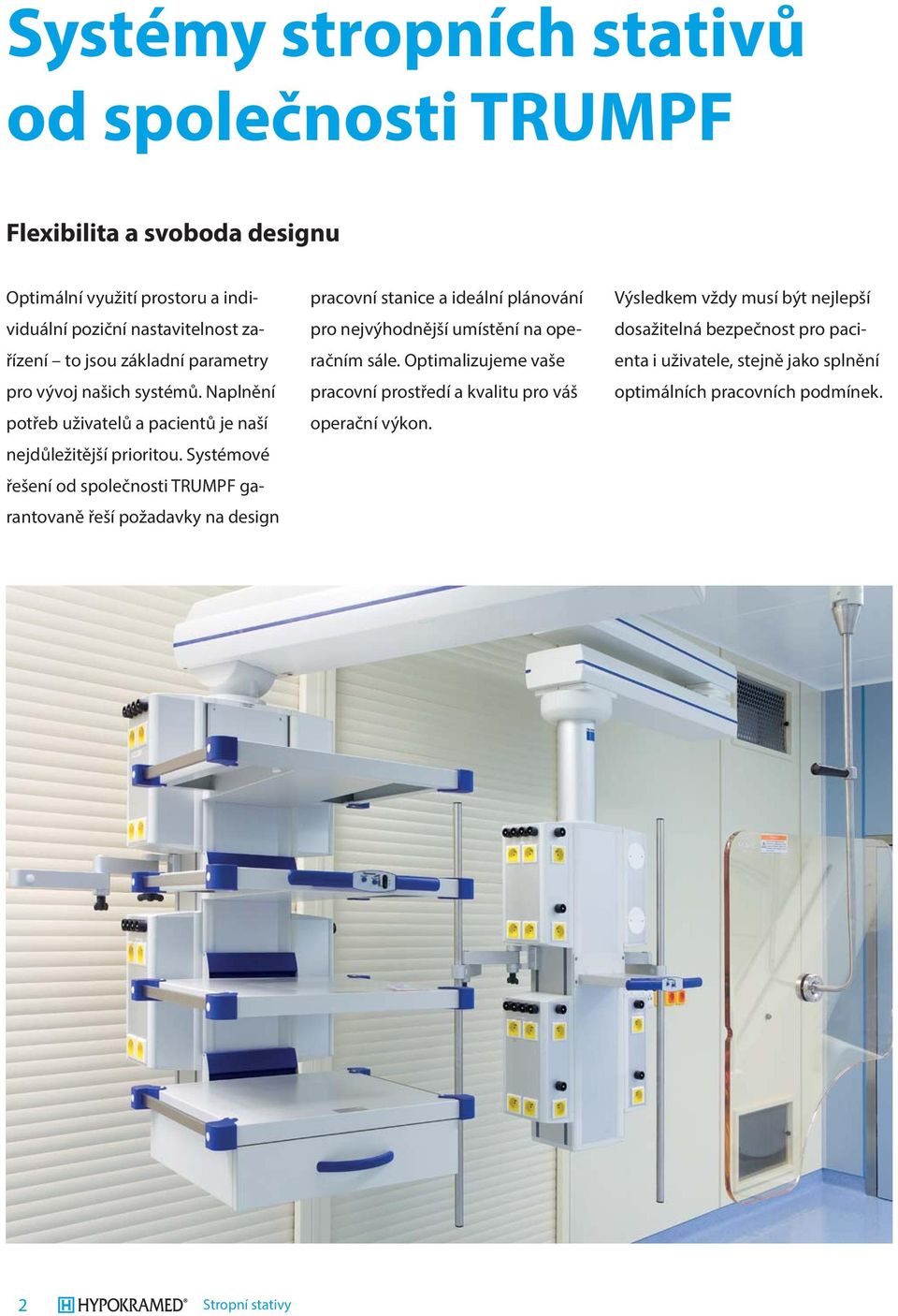 Systémové řešení od společnosti TRUMPF garantovaně řeší požadavky na design pracovní stanice a ideální plánování pro nejvýhodnější umístění na operačním sále.