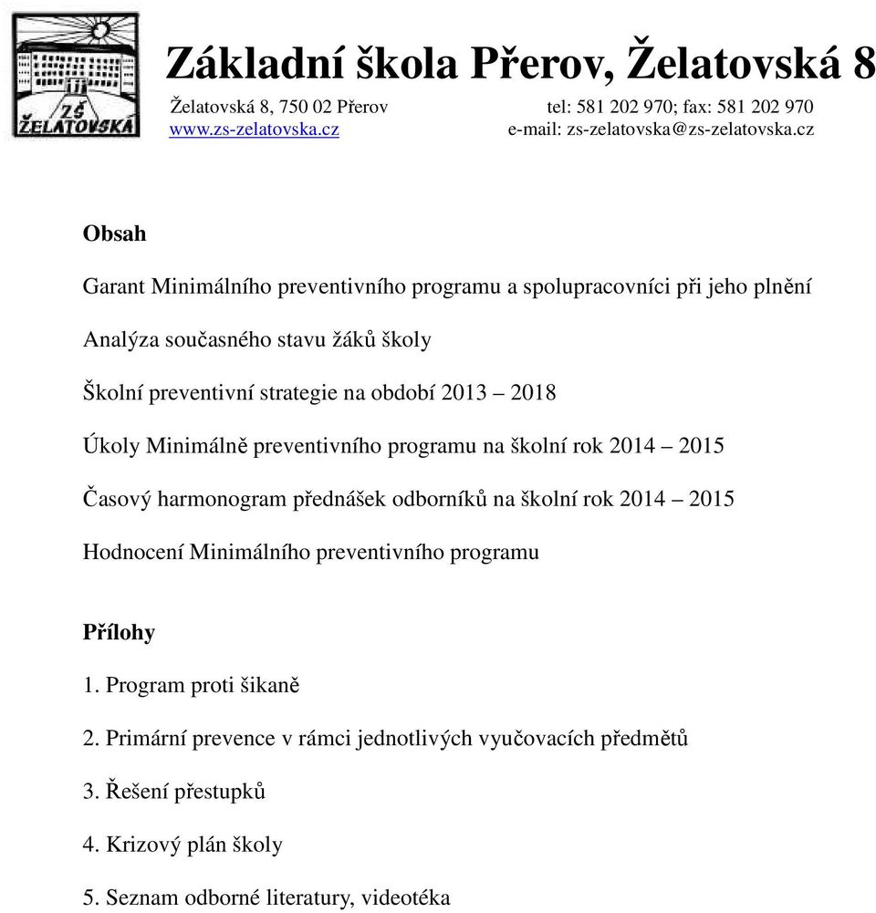 přednášek odborníků na školní rok 2014 2015 Hodnocení Minimálního preventivního programu Přílohy 1. Program proti šikaně 2.