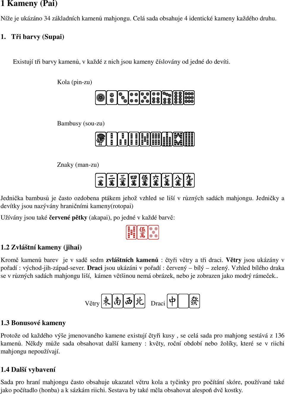 Znaky (man-zu) qwertyuio Jednička bambusů je často ozdobena ptákem jehož vzhled se liší v různých sadách mahjongu.