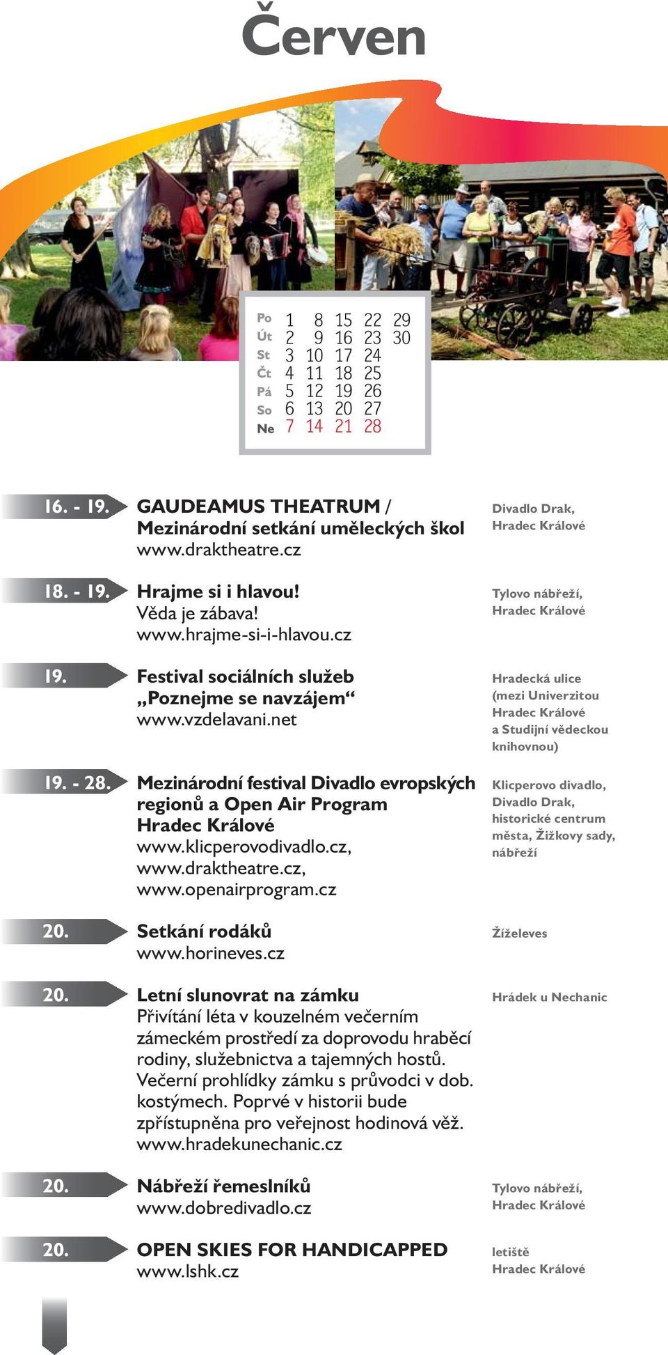 Mezinárodní festival Divadlo evropských Klicperovo divadlo, regionů a Open Air Program Divadlo Drak, historické centrum www.klicperovodivadlo.cz, www.draktheatre.cz, nábřeží www.openairprogram.cz 20.