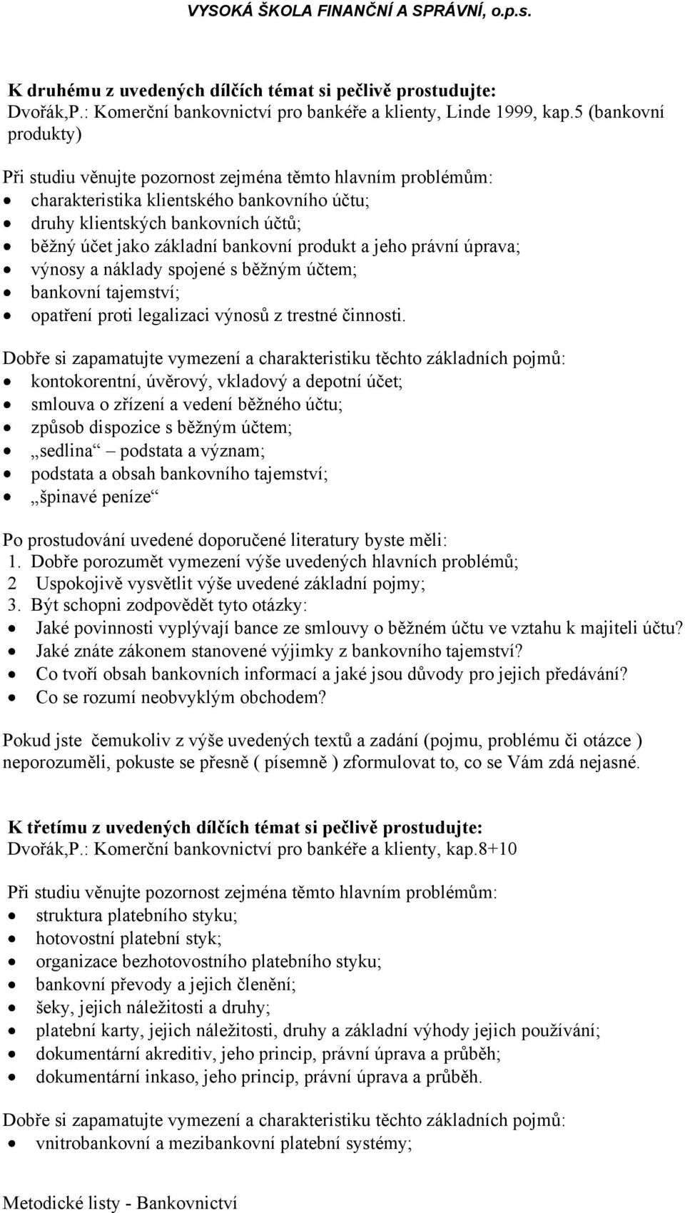 účtem; bankovní tajemství; opatření proti legalizaci výnosů z trestné činnosti.