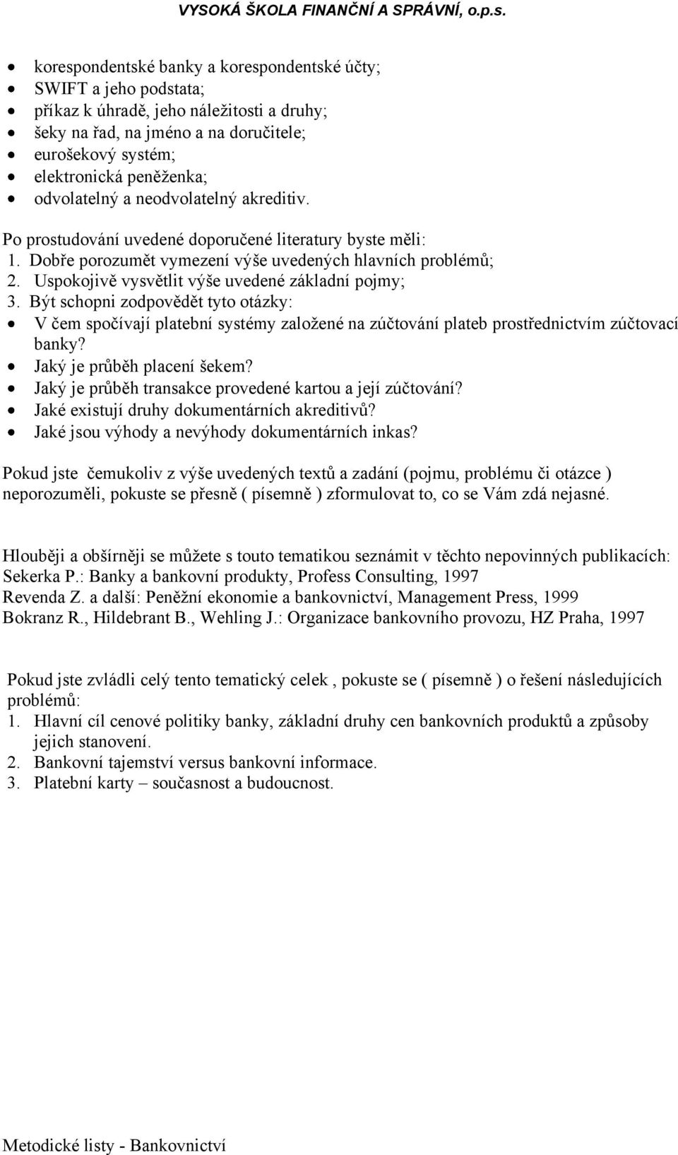 Jaký je průběh transakce provedené kartou a její zúčtování? Jaké existují druhy dokumentárních akreditivů? Jaké jsou výhody a nevýhody dokumentárních inkas?