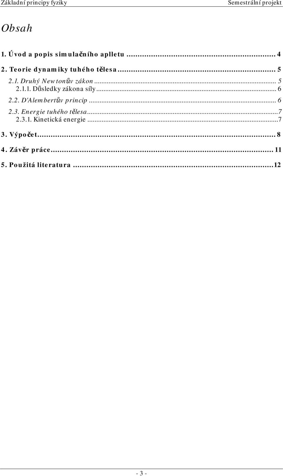 ..6.. D'Alebertův princip...6.3. Enerie tuhého těles...7.3.. Kinetická enerie.