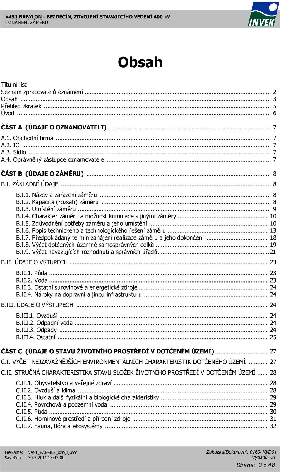 Charakter záměru a možnost kumulace s jinými záměry... 10 B.I.5. Zdůvodnění potřeby záměru a jeho umístění... 10 B.I.6. Popis technického a technologického řešení záměru... 13 B.I.7.