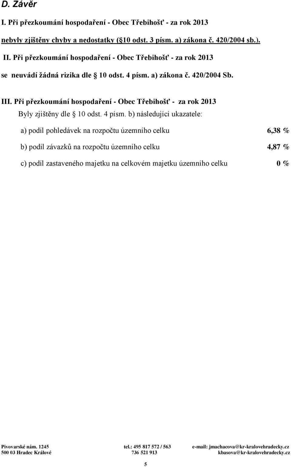 420/2004 Sb. III. Při přezkoumání hospodaření - Obec Třebihošť - za rok 2013 Byly zjištěny dle 10 odst. 4 písm.