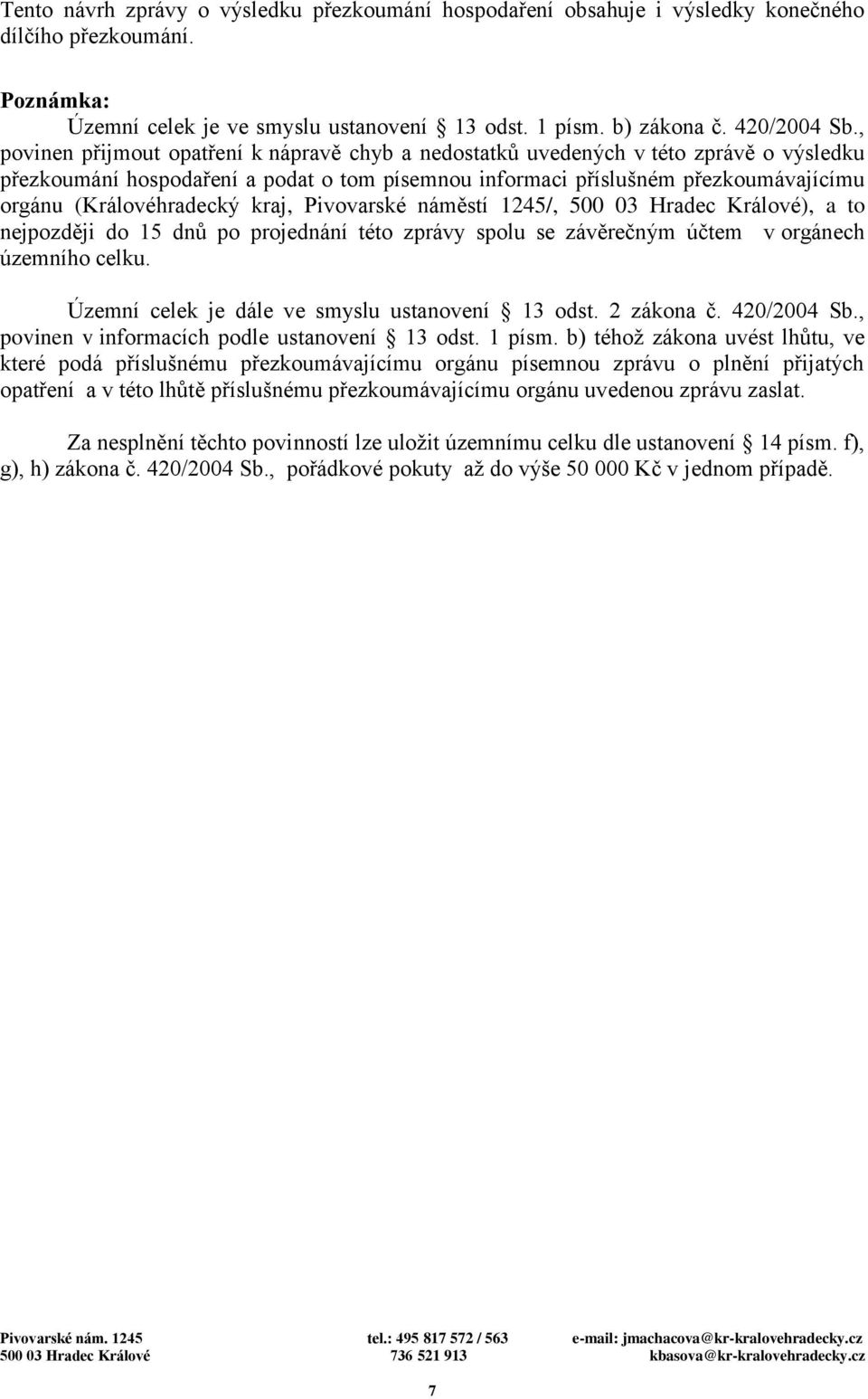 (Královéhradecký kraj, Pivovarské náměstí 1245/, 500 03 Hradec Králové), a to nejpozději do 15 dnů po projednání této zprávy spolu se závěrečným účtem v orgánech územního celku.
