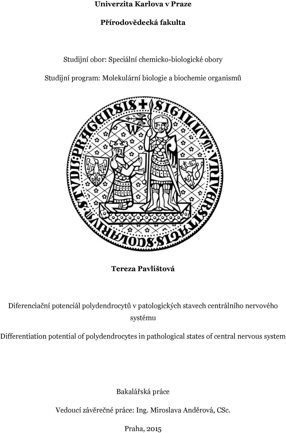patologických stavech centrálního nervového systému Differentiation potential of polydendrocytes in pathological