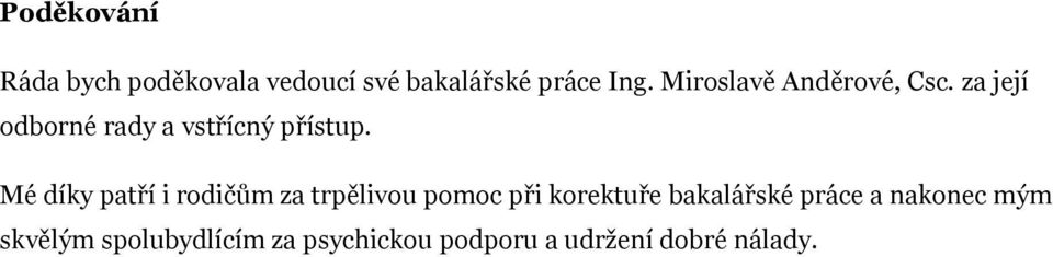 Mé díky patří i rodičům za trpělivou pomoc při korektuře bakalářské