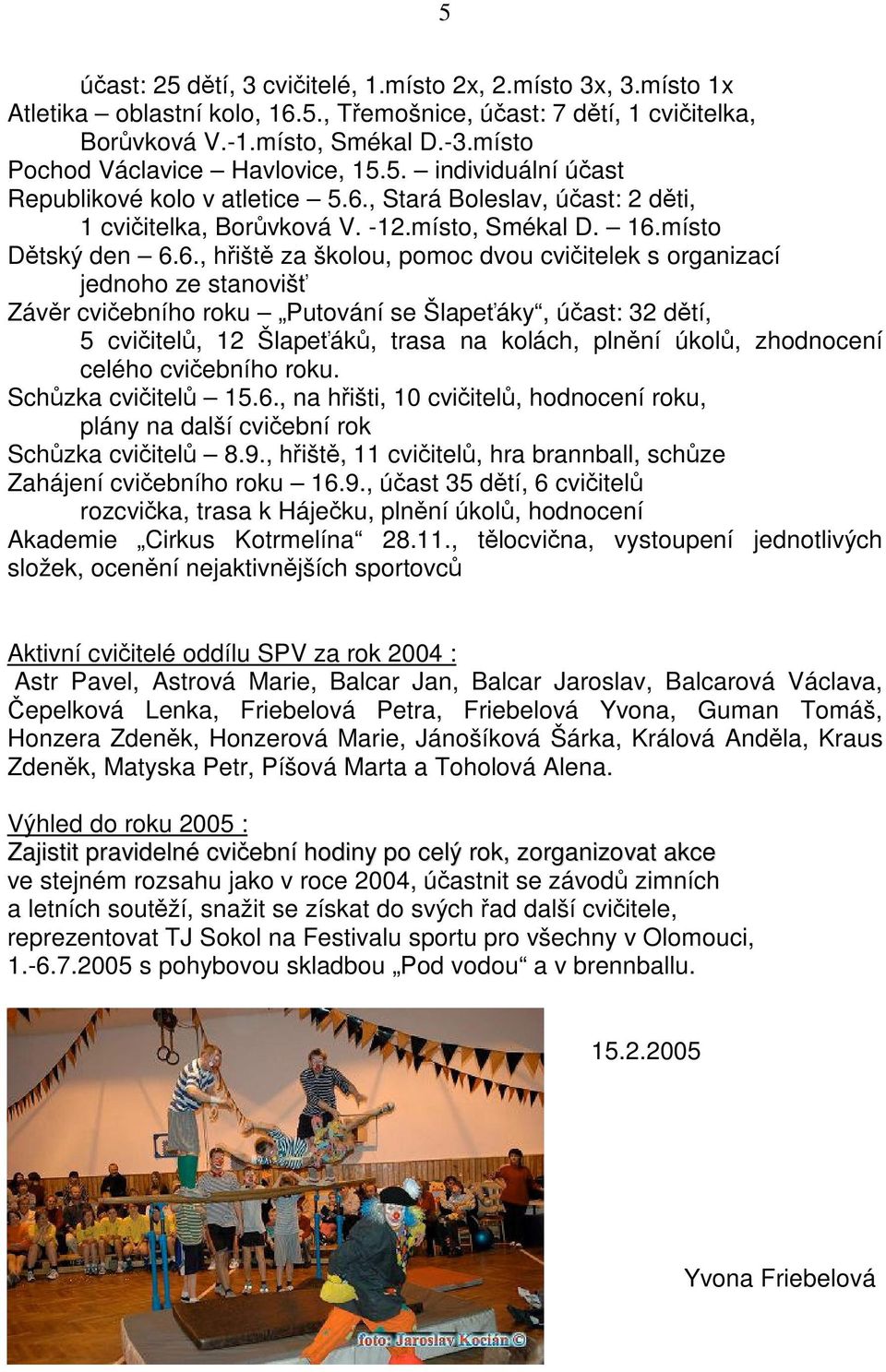 , Stará Boleslav, úast: 2 dti, 1 cviitelka, Borvková V. -12.místo, Smékal D. 16.