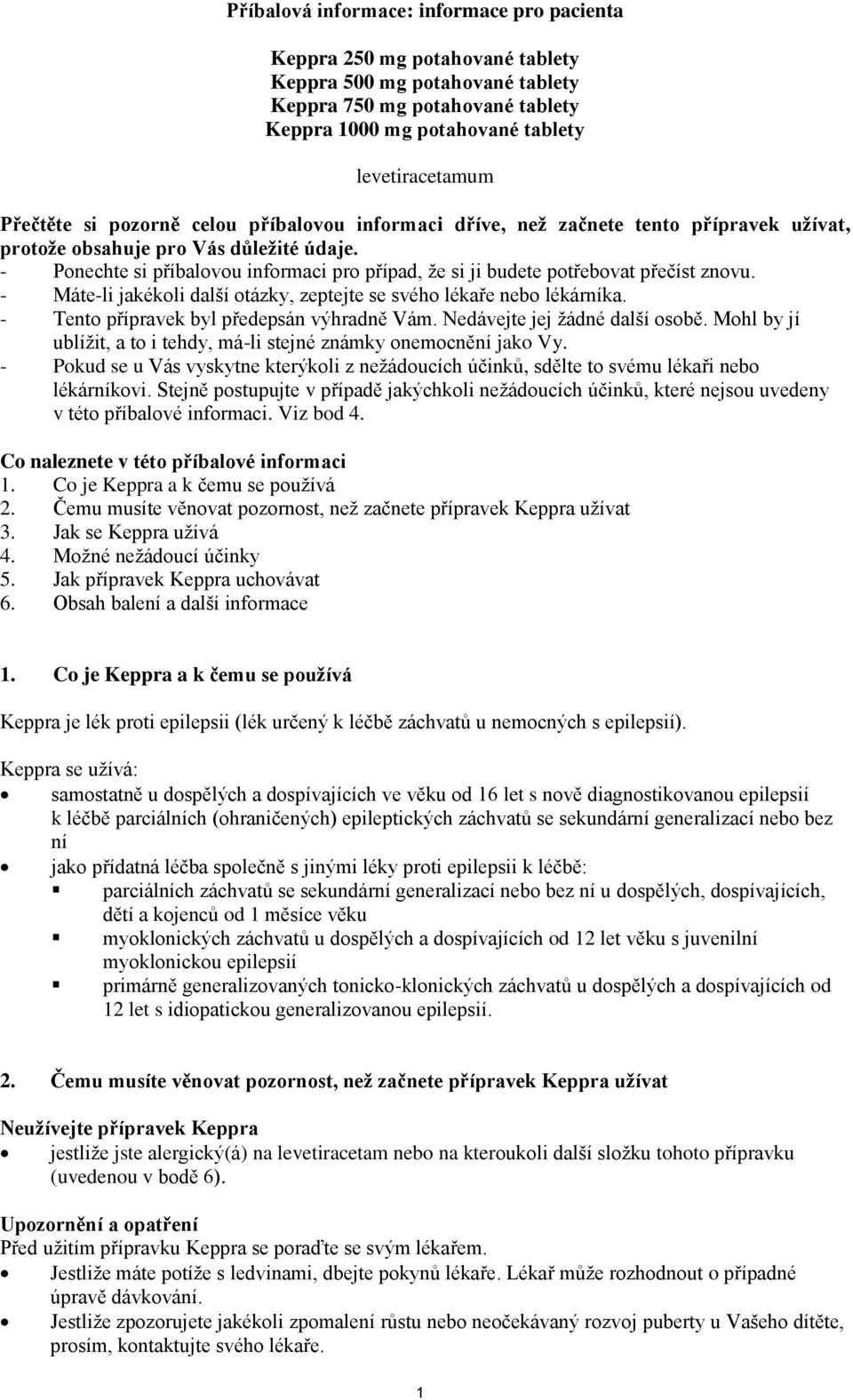 - Ponechte si příbalovou informaci pro případ, že si ji budete potřebovat přečíst znovu. - Máte-li jakékoli další otázky, zeptejte se svého lékaře nebo lékárníka.