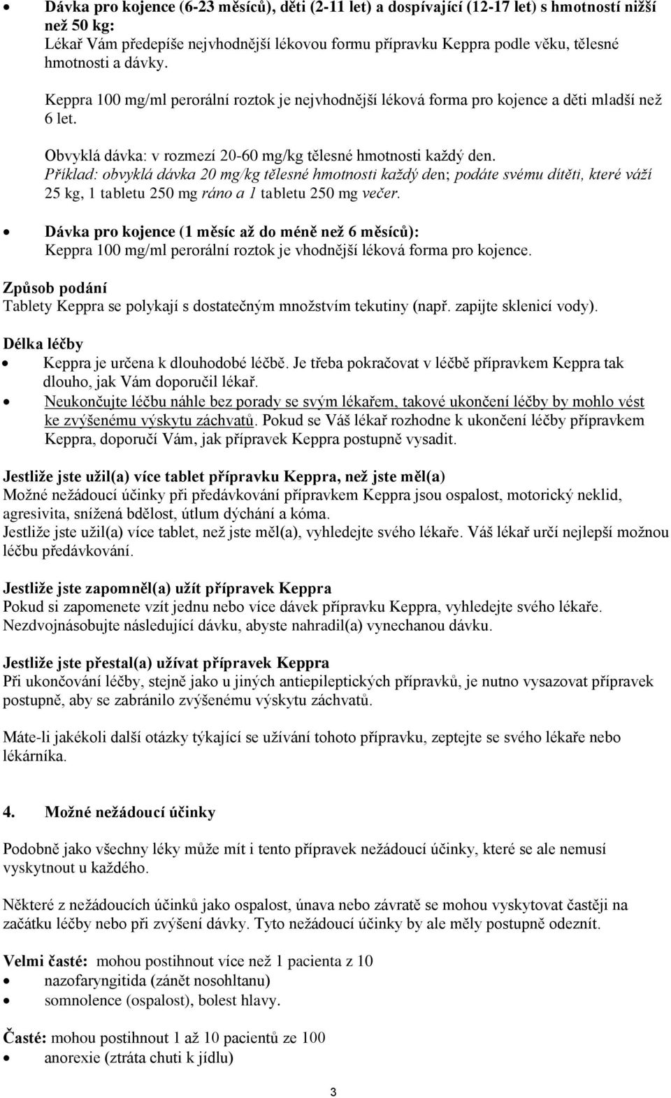 Příklad: obvyklá dávka 20 mg/kg tělesné hmotnosti každý den; podáte svému dítěti, které váží 25 kg, 1 tabletu 250 mg ráno a 1 tabletu 250 mg večer.