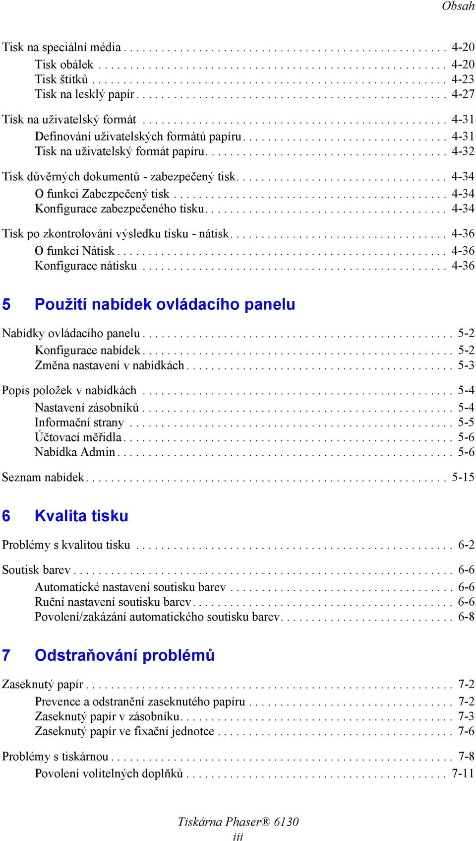 ................................ 4-31 Tisk na uživatelský formát papíru....................................... 4-32 Tisk důvěrných dokumentů - zabezpečený tisk.................................. 4-34 O funkci Zabezpečený tisk.