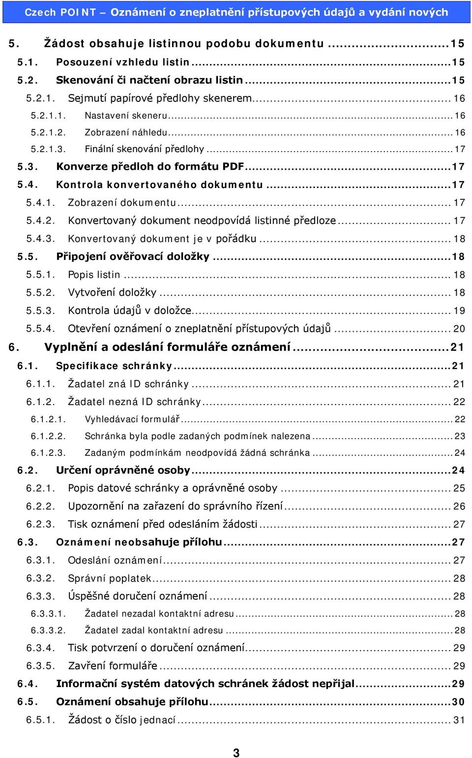 .. 17 5.4.2. Konvertovaný dokument neodpovídá listinné předloze... 17 5.4.3. Konvertovaný dokument je v pořádku... 18 5.5. Připojení ověřovací doložky... 18 5.5.1. Popis listin... 18 5.5.2. Vytvoření doložky.