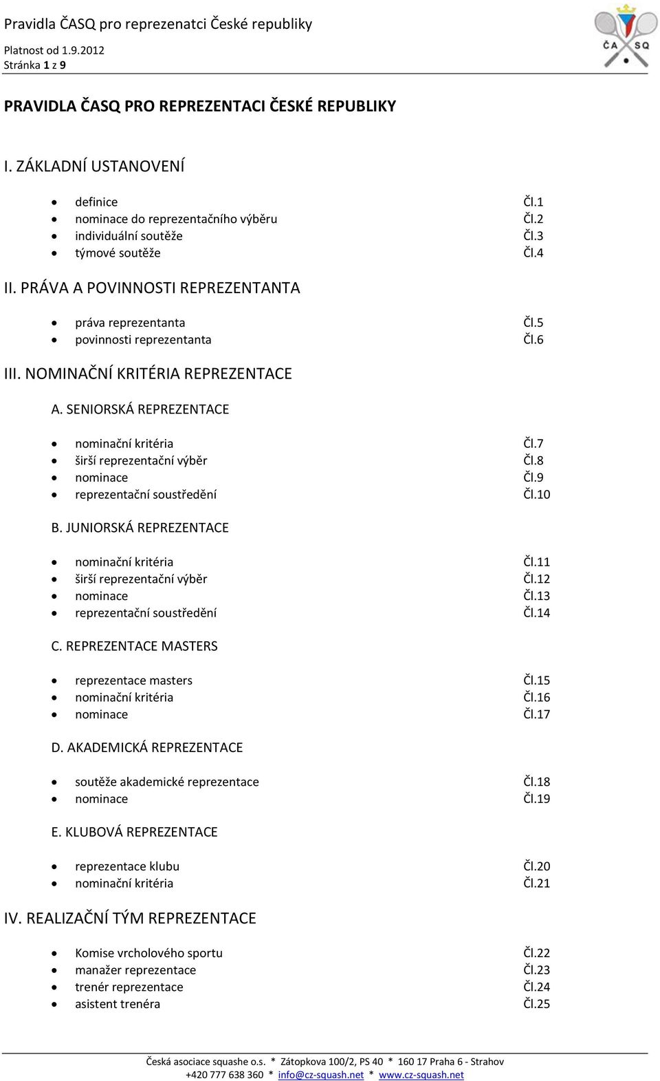 7 širší reprezentační výběr Čl.8 nominace Čl.9 reprezentační soustředění Čl.10 B. JUNIORSKÁ REPREZENTACE nominační kritéria Čl.11 širší reprezentační výběr Čl.12 nominace Čl.