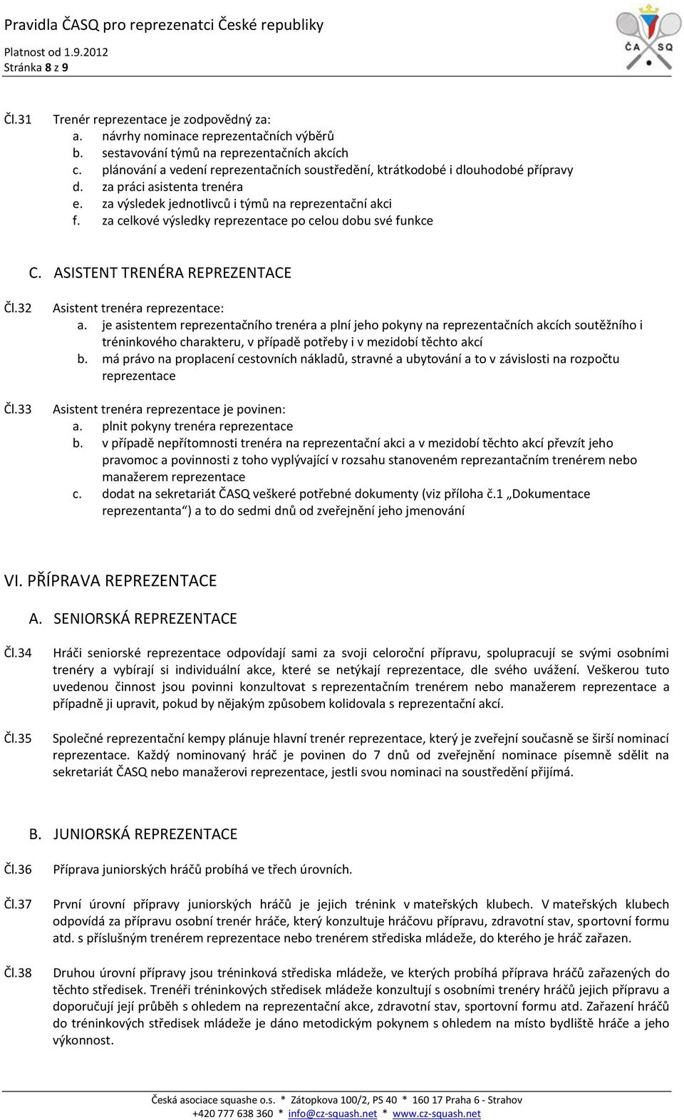 za celkové výsledky reprezentace po celou dobu své funkce C. ASISTENT TRENÉRA REPREZENTACE Čl.32 Čl.33 Asistent trenéra reprezentace: a.