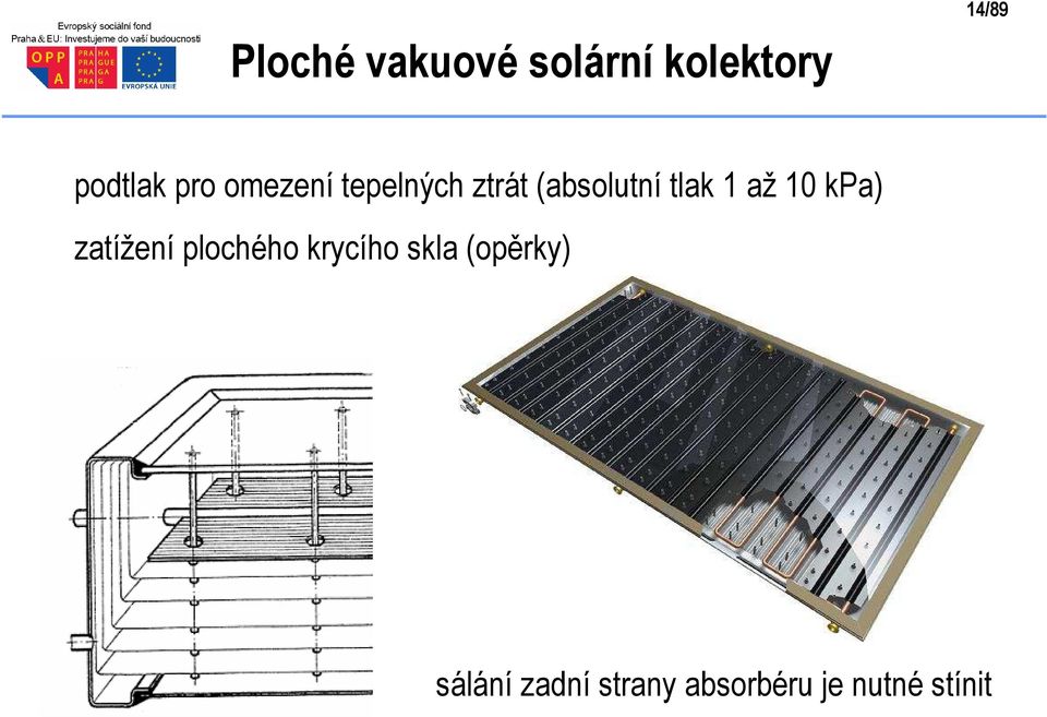 až 10 kpa) zatížení plochého krycího skla