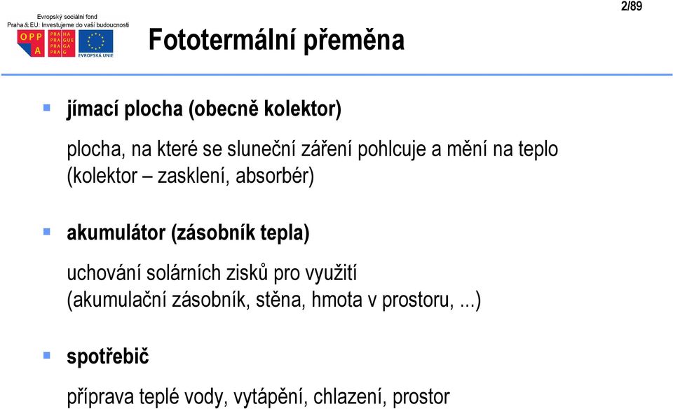 akumulátor (zásobník tepla) uchování solárních zisků pro využití (akumulační