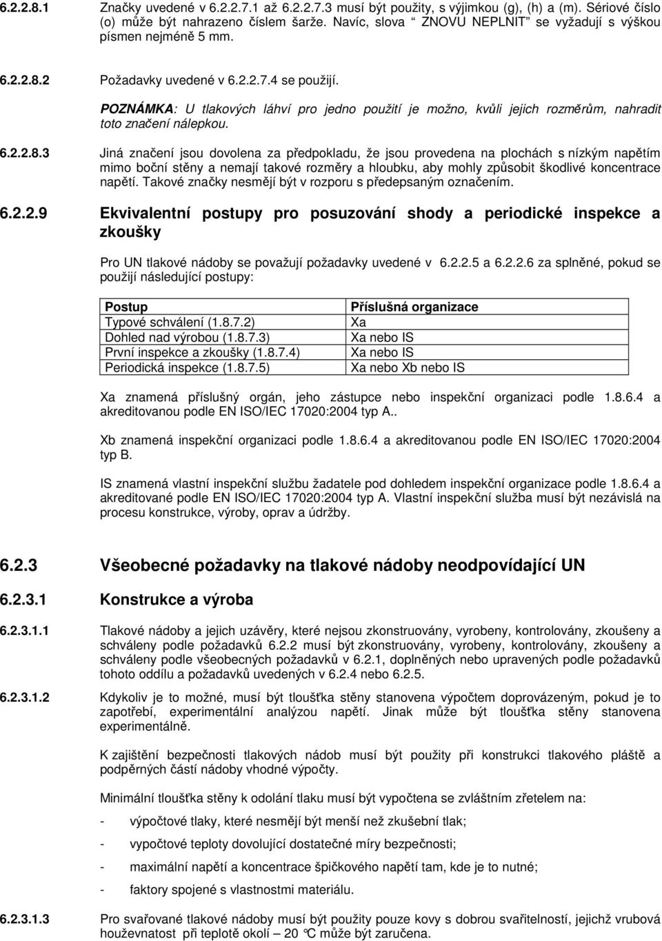 POZNÁMKA: U tlakových láhví pro jedno použití je možno, kvůli jejich rozměrům, nahradit toto značení nálepkou. 6.2.2.8.