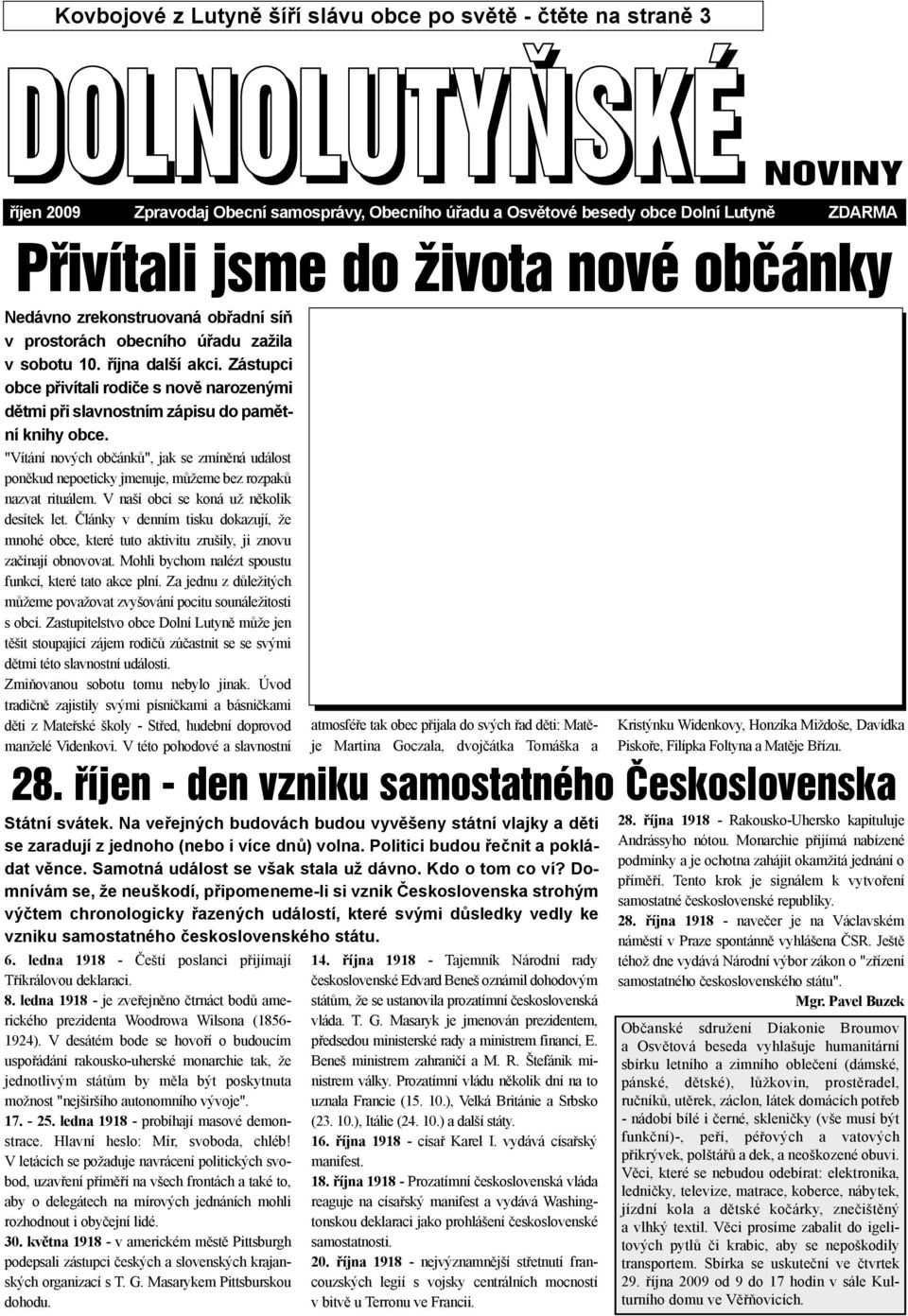 Zástupci obce pøivítali rodièe s novì narozenými dìtmi pøi slavnostním zápisu do pamìtní knihy obce.