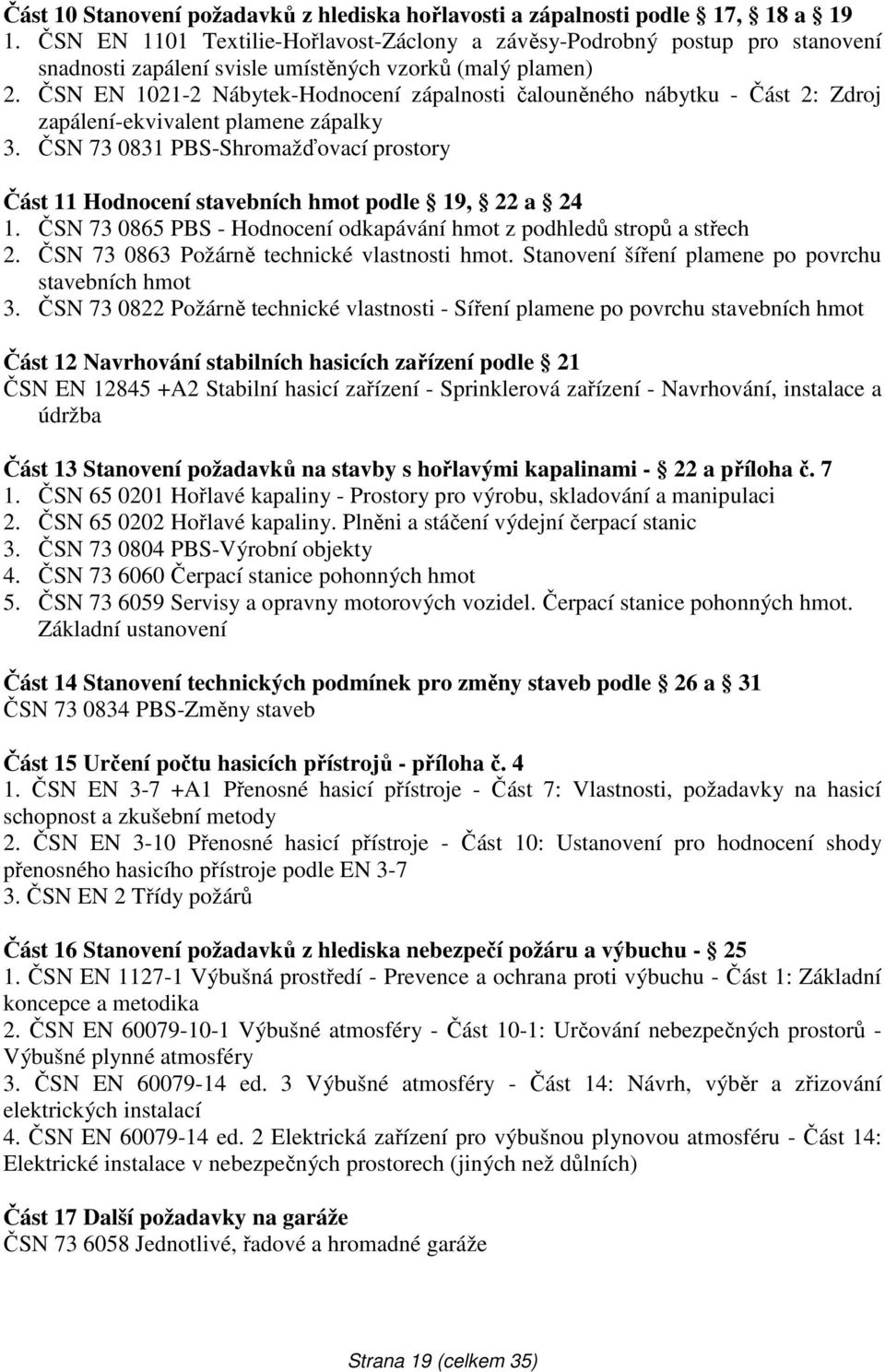 ČSN EN 1021-2 Nábytek-Hodnocení zápalnosti čalouněného nábytku - Část 2: Zdroj zapálení-ekvivalent plamene zápalky 3.