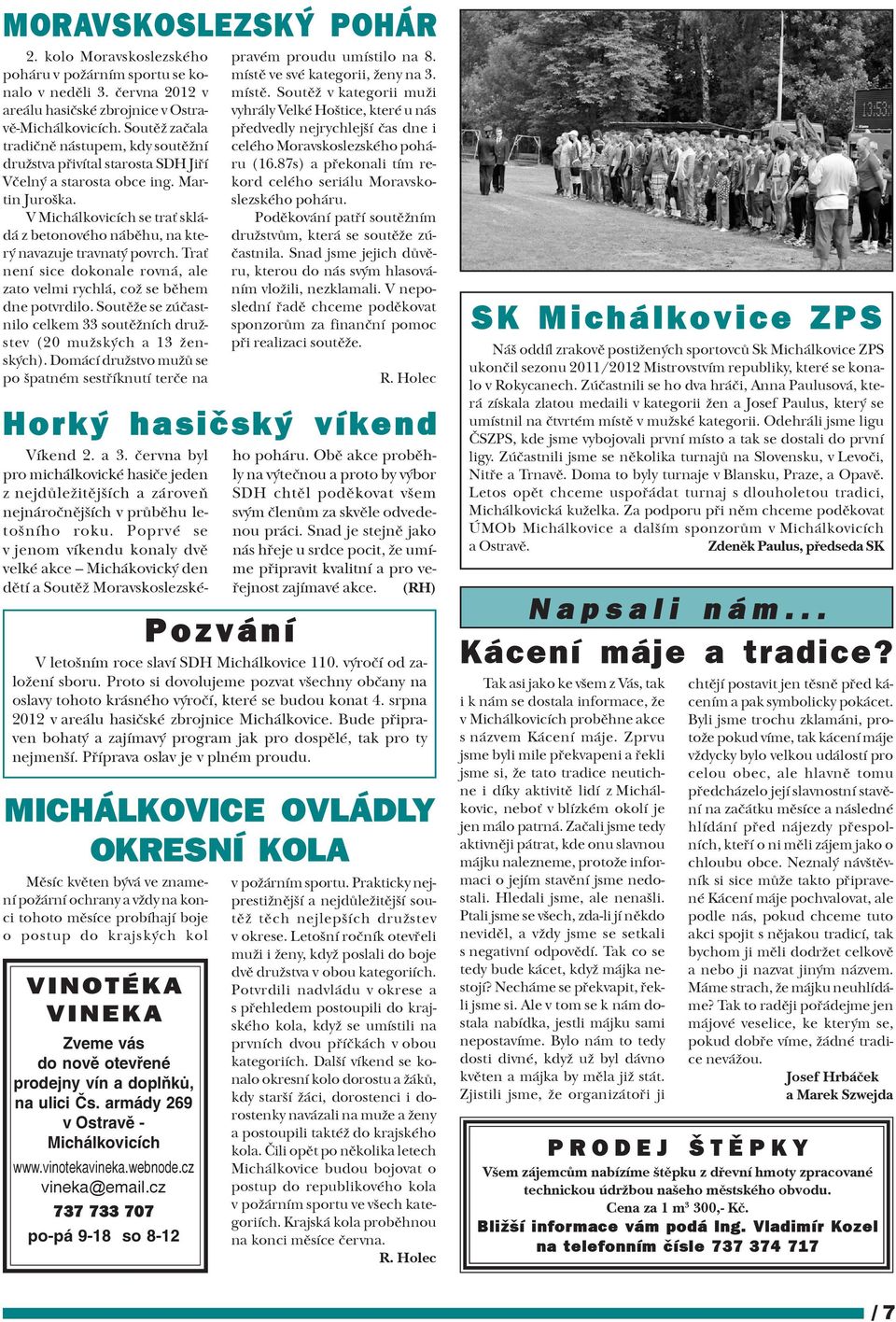 V Michálkovicích se tra skládá z betonového nábìhu, na který navazuje travnatý povrch. Tra není sice dokonale rovná, ale zato velmi rychlá, což se bìhem dne potvrdilo.