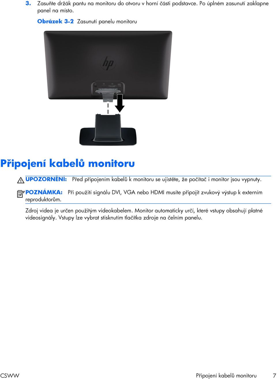 Před připojením kabelů k monitoru se ujistěte, že počítač i monitor jsou vypnuty.