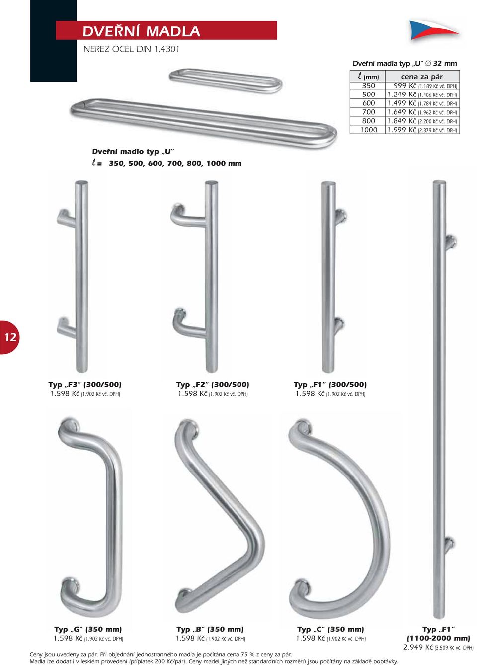598 Kč (1.902 Kč vč. DPH) Typ F1 (300/500) 1.598 Kč (1.902 Kč vč. DPH) Typ G (350 mm) 1.598 Kč (1.902 Kč vč. DPH) Typ B (350 mm) 1.598 Kč (1.902 Kč vč. DPH) Typ C (350 mm) 1.598 Kč (1.902 Kč vč. DPH) Ceny jsou uvedeny za pár.