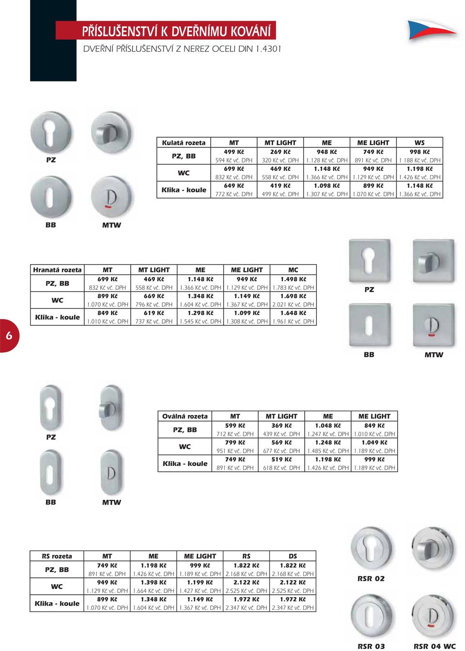 098 Kč 899 Kč 1.148 Kč 772 Kč vč. DPH 499 Kč vč. DPH 1.307 Kč vč. DPH 1.070 Kč vč. DPH 1.366 Kč vč. DPH BB MTW 6 Hranatá rozeta MT MT LIGHT ME ME LIGHT MC PZ, BB 699 Kč 469 Kč 1.148 Kč 949 Kč 1.