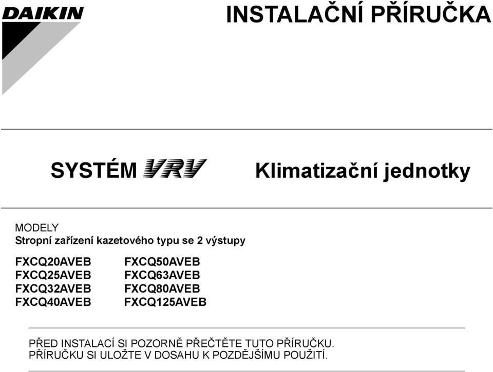 FXCQ40AVEB FXCQ50AVEB FXCQ63AVEB FXCQ80AVEB FXCQ5AVEB PŘED INSTALACÍ
