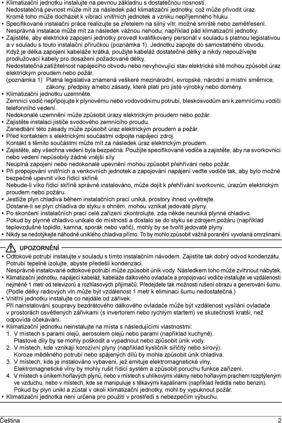 Nesprávná instalace může mít za následek vážnou nehodu, například pád klimatizační jednotky.