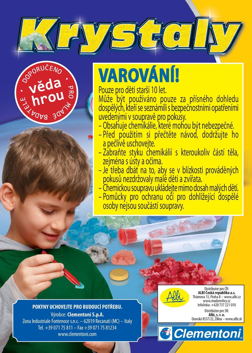 Je třeba dbát na to, aby se v blízkosti prováděných pokusů nezdržovaly malé děti a zvířata. Chemickou soupravu ukládejte mimo dosah malých dětí.