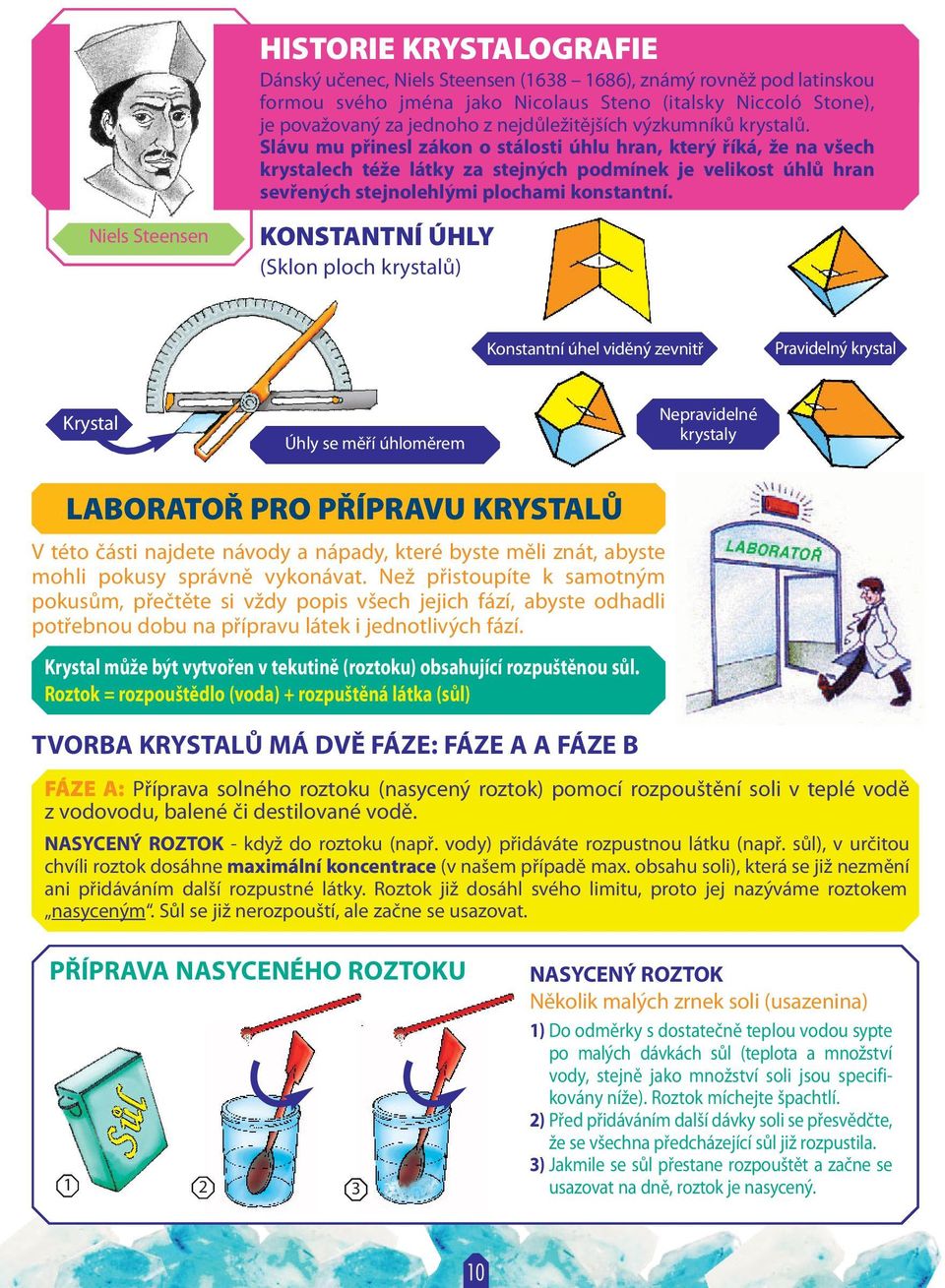 Slávu mu přinesl zákon o stálosti úhlu hran, který říká, že na všech krystalech téže látky za stejných podmínek je velikost úhlů hran sevřených stejnolehlými plochami konstantní.