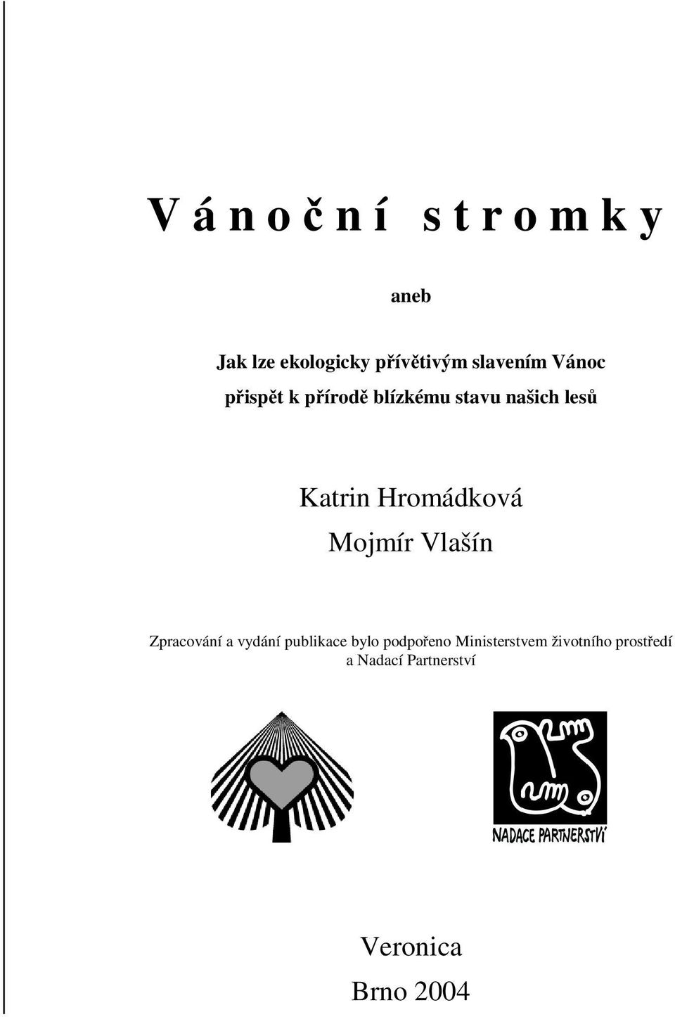 Hromádková Mojmír Vlašín Zpracování a vydání publikace bylo