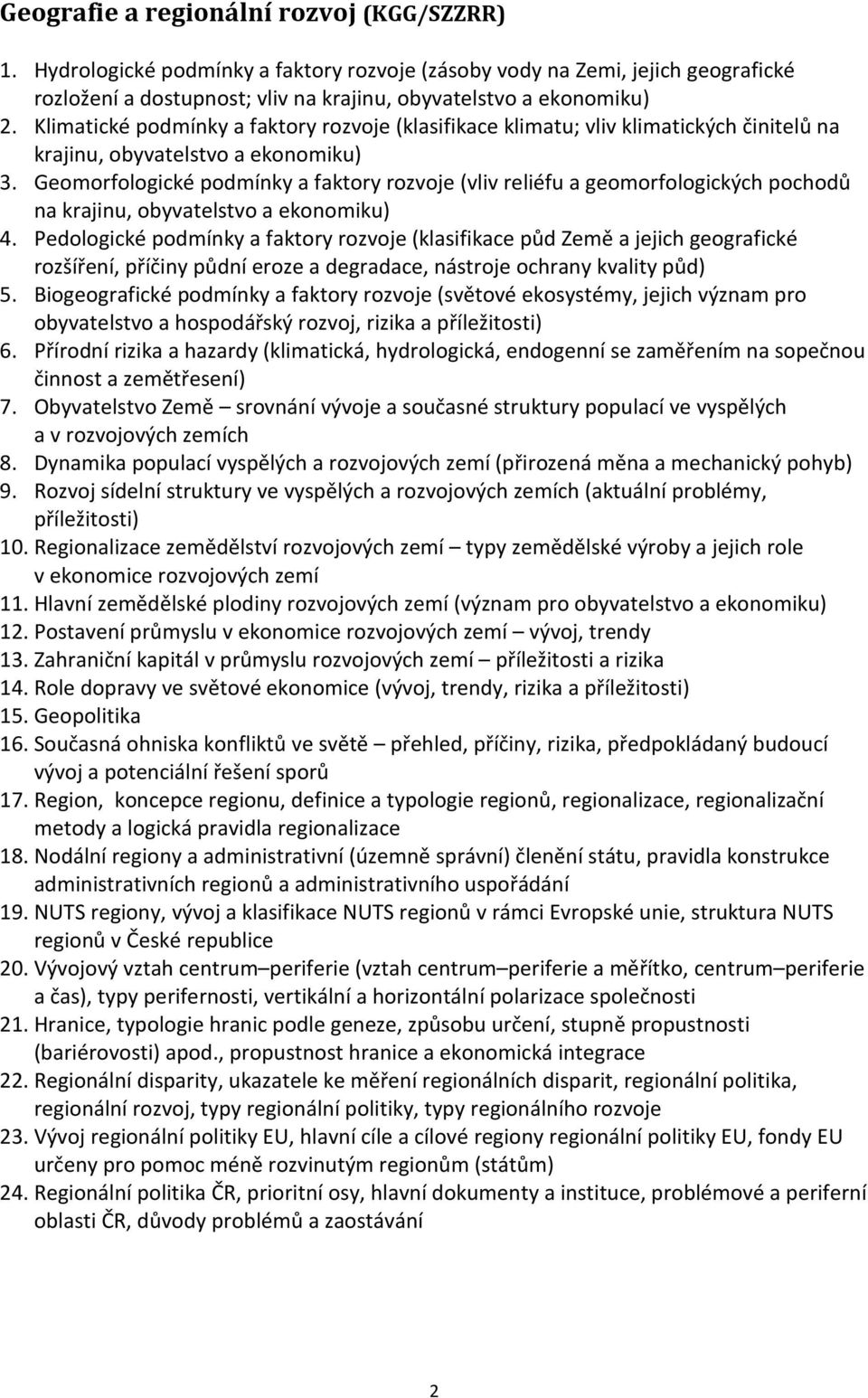 Geomorfologické podmínky a faktory rozvoje (vliv reliéfu a geomorfologických pochodů na krajinu, obyvatelstvo a ekonomiku) 4.
