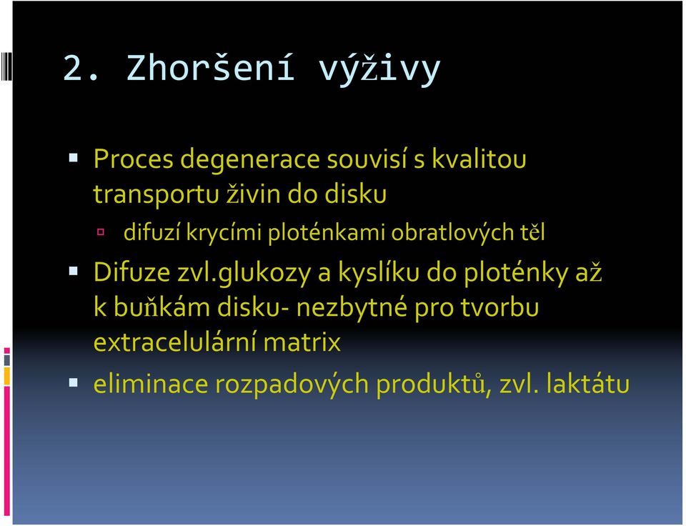 zvl.glukozy a kyslíku do ploténky až kbuňkám disku nezbytné pro