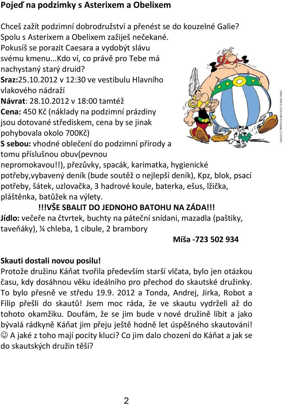 2012 v 12:30 ve vestibulu Hlavního vlakového nádraží Návrat: 28.10.