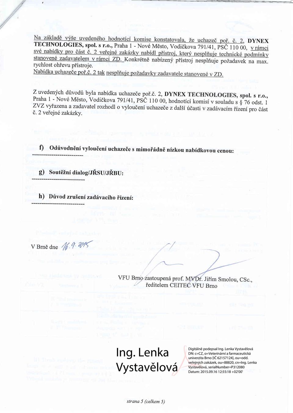 o., Praha 1 - Nov6 Mdsto, vodidkova 7gU41, psi 110 00, hodnoti g 76 odst. 1?U3"Iy::?,u,r:d*atel rozhodl o vyloudeniuchazed;e z dalsi c. z verelne zakaz(v.