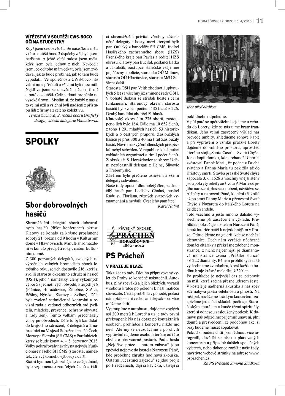 .. Ve společnosti CWS-boco nás velmi mile přivítali a všichni byli moc milí. Nejdříve jsme se dozvěděli něco o firmě a poté o soutěži. Celé setkání proběhlo na vysoké úrovni.