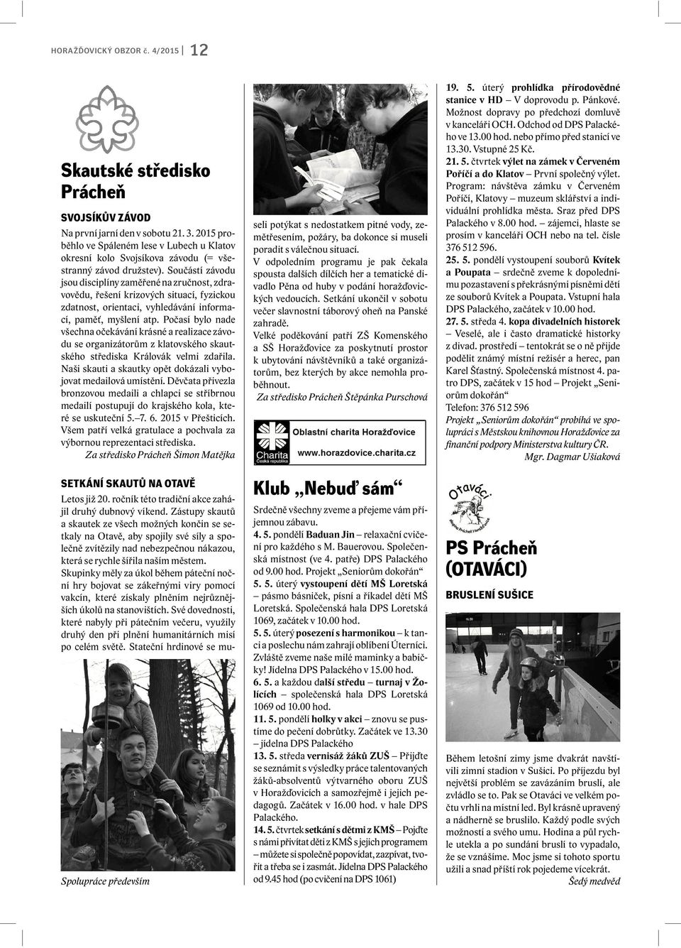 Součástí závodu jsou disciplíny zaměřené na zručnost, zdravovědu, řešení krizových situací, fyzickou zdatnost, orientaci, vyhledávání informací, paměť, myšlení atp.