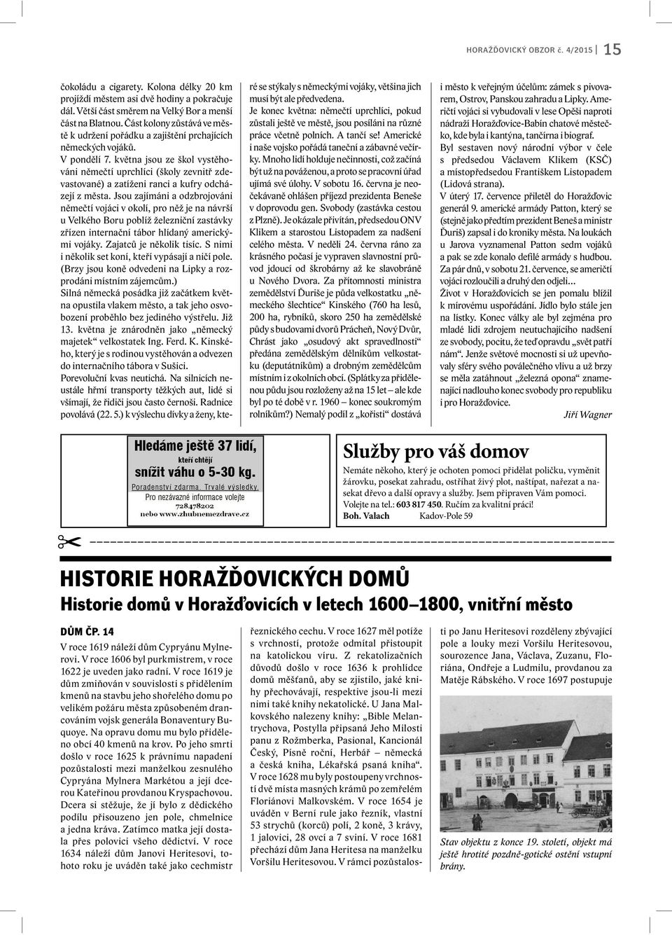 května jsou ze škol vystěhováni němečtí uprchlíci (školy zevnitř zdevastované) a zatíženi ranci a kufry odcházejí z města.