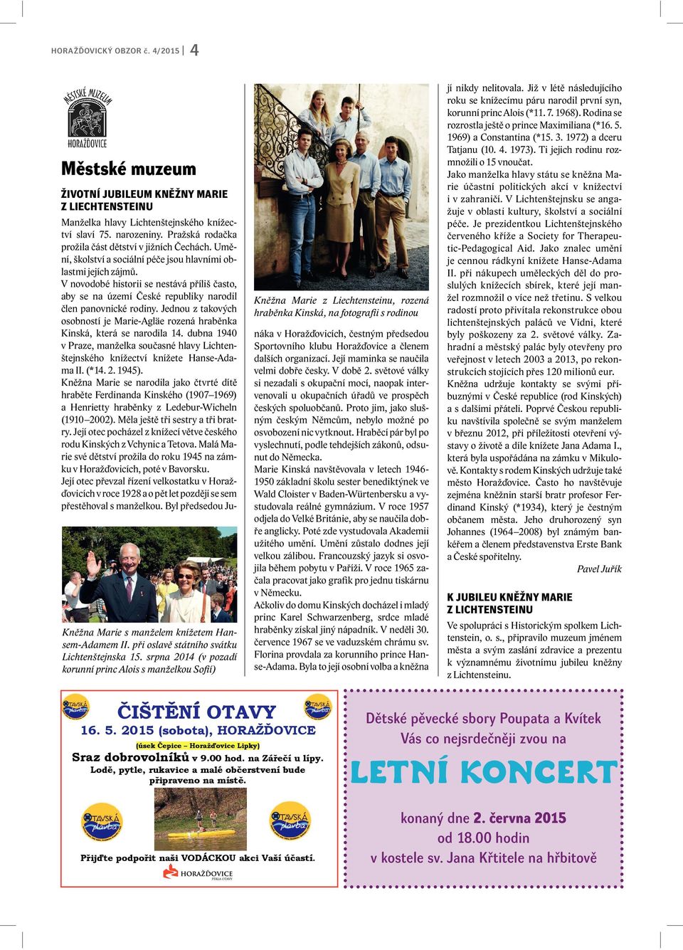 narozeniny. Pražská rodačka prožila část dětství v jižních Čechách. Umění, školství a sociální péče jsou hlavními oblastmi jejích zájmů.