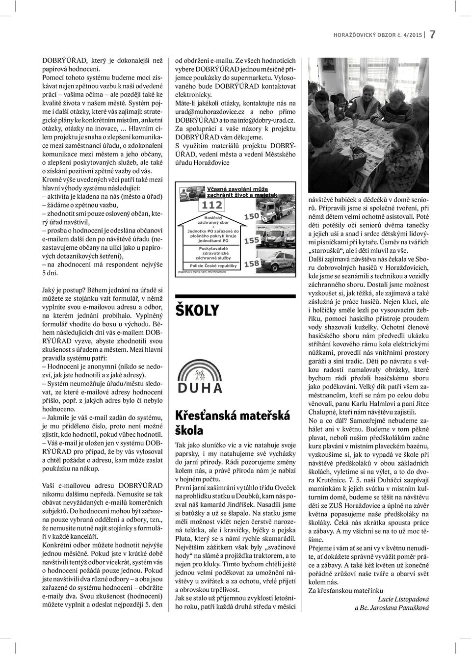 Systém pojme i další otázky, které vás zajímají: strategické plány ke konkrétním místům, anketní otázky, otázky na inovace, Hlavním cílem projektu je snaha o zlepšení komunikace mezi zaměstnanci