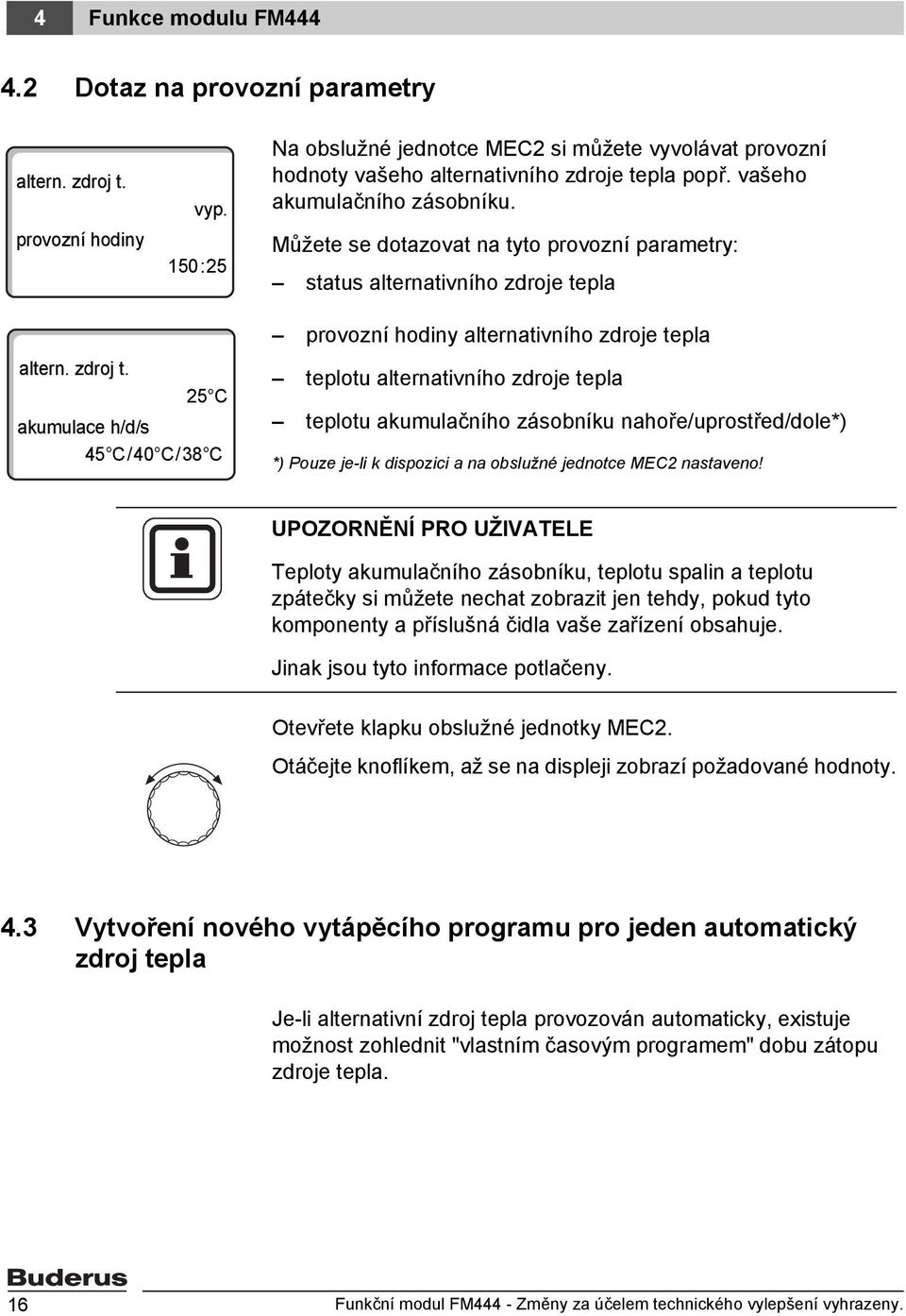 Můžete se dotazovat na tyto provozní parametry: status alternativního zdroje tepla altern. zdroj t.