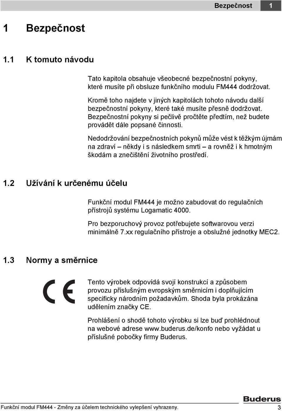 Bezpečnostní pokyny si pečlivě pročtěte předtím, než budete provádět dále popsané činnosti.